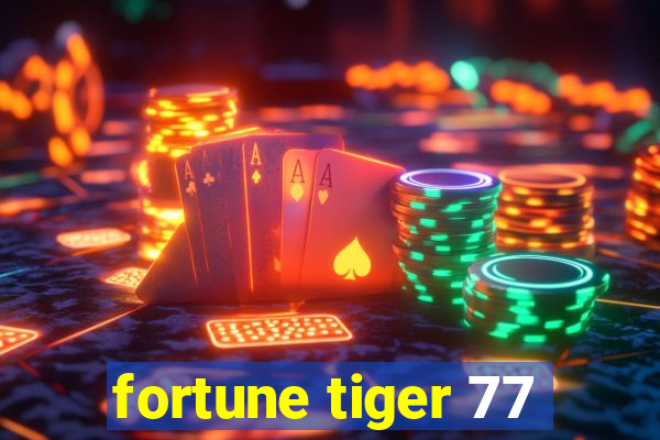 fortune tiger 77